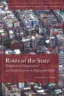 Roots of the State : Neighborhood Organization and Social Networks in Beijing and Taipei - Book