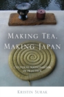 Making Tea, Making Japan : Cultural Nationalism in Practice - Book