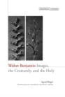 Walter Benjamin : Images, the Creaturely, and the Holy - Book