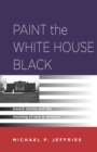 Paint the White House Black : Barack Obama and the Meaning of Race in America - Book