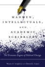 Madmen, Intellectuals, and Academic Scribblers : The Economic Engine of Political Change - Book