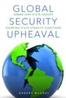Global Security Upheaval : Armed Nonstate Groups Usurping State Stability Functions - Book