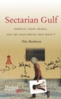 Sectarian Gulf : Bahrain, Saudi Arabia, and the Arab Spring That Wasn't - Book