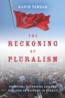 The Reckoning of Pluralism : Political Belonging and the Demands of History in Turkey - Book
