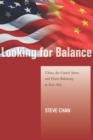 Looking for Balance : China, the United States, and Power Balancing in East Asia - Book