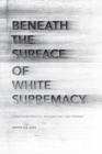 Beneath the Surface of White Supremacy : Denaturalizing U.S. Racisms Past and Present - Book