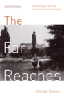 The Far Reaches : Phenomenology, Ethics, and Social Renewal in Central Europe - Book