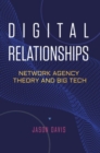 Digital Relationships : Network Agency Theory and Big Tech - Book