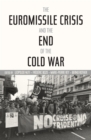 The Euromissile Crisis and the End of the Cold War - Book