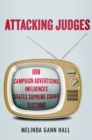 Attacking Judges : How Campaign Advertising Influences State Supreme Court Elections - Book