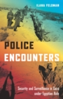 Police Encounters : Security and Surveillance in Gaza under Egyptian Rule - Book