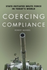 Coercing Compliance : State-Initiated Brute Force in Today's World - Book