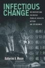 Infectious Change : Reinventing Chinese Public Health After an Epidemic - Book