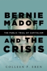 Bernie Madoff and the Crisis : The Public Trial of Capitalism - Book