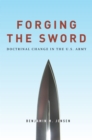 Forging the Sword : Doctrinal Change in the U.S. Army - Book