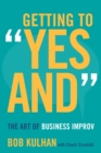 Getting to "Yes and" : The Art of Business Improv - Book
