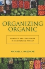 Organizing Organic : Conflict and Compromise in an Emerging Market - Book