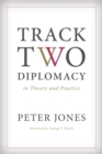 Track Two Diplomacy in Theory and Practice - Book