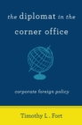 The Diplomat in the Corner Office : Corporate Foreign Policy - Book