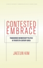 Contested Embrace : Transborder Membership Politics in Twentieth-Century Korea - Book