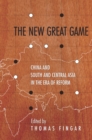 The New Great Game : China and South and Central Asia in the Era of Reform - Book