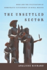 The Unsettled Sector : NGOs and the Cultivation of Democratic Citizenship in Rural Mexico - Book