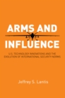 Arms and Influence : U.S. Technology Innovations and the Evolution of International Security Norms - Book