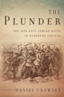 The Plunder : The 1898 Anti-Jewish Riots in Habsburg Galicia - Book