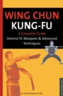 Wing Chun Kung Fu : A Complete Guide Weapons and Advanced Techniques v.3 - Book