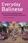 Everyday Balinese : Your Guide to Speaking Balinese Quickly and Effortlessly in a Few Hours - Book