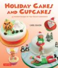 Holiday Cakes and Cupcakes : 45 Fondant Designs for the Year-Round Celebrations - Book