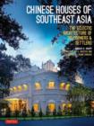 Chinese Houses of South East Asia : The Eclectic Architecture of Sojourners and Settlers - Book