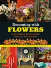 Decorating with Flowers : A Stunning Ideas Book for All Occasions - Book