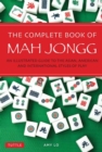 The Complete Book of Mah Jongg : An Illustrated Guide to the Asian, American and International Styles of Play - Book