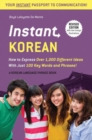 Instant Korean : How to Express Over 1,000 Different Ideas with Just 100 Key Words and Phrases! (A Korean Language Phrasebook & Dictionary) - Book
