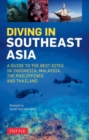 Diving in Southeast Asia : A Guide to the Best Sites in Indonesia, Malaysia, the Philippines and Thailand - Book