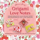 Origami Love Notes Kit : Romantic Hand-Folded Notes & Envelopes: Kit with Origami Book, 12 Original Projects and 36 High-Quality Origami Papers - Book