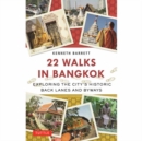 22 Walks in Bangkok : Exploring the City's Historic Back Lanes and Byways - Book