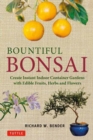 Bountiful Bonsai : Create Instant Indoor Container Gardens with Edible Fruits, Herbs and Flowers - Book