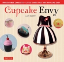 Cupcake Envy : Irresistible Cakelets - Little Cakes that are Fun and Easy (35 Designer Projects) - Book