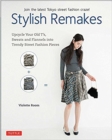 Stylish Remakes : Upcycle Your Old T's, Sweats and Flannels into Trendy Street Fashion Pieces - Book