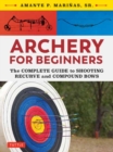 Archery for Beginners : The Complete Guide to Shooting Recurve and Compound Bows - Book
