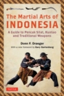 The Martial Arts of Indonesia : A Guide to Pencak Silat, Kuntao and Traditional Weapons - Book