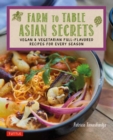 Farm to Table Asian Secrets : Vegan & Vegetarian Full-Flavored Recipes for Every Season - Book