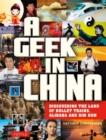 A Geek in China : Discovering the Land of Bullet Trains, Alibaba and Dim Sum - Book