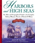 Harbors and High Seas : Map Book and Geographical Guide to the Aubrey/Maturin Novels of Patrick O'Brian - Book