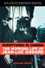 Everything Is Cinema : The Working Life of Jean-Luc Godard - Book