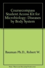 Coursecompass Student Access Kit for Microbiology : Diseases by Body System - Book