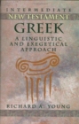 Intermediate New Testament Greek : A Linguistic and Exegetical Approach - Book