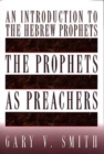 The Prophets as Preachers : An Introduction to the Hebrew Prophets - Book